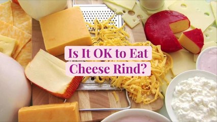 Is It OK to Eat Cheese Rind?