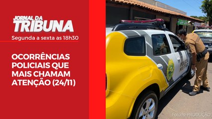OCORRÊNCIAS POLICIAIS QUE MAIS CHAMAM ATENÇÃO (24/11)