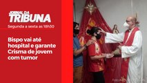 Bispo vai até hospital e garante Crisma de jovem com tumor