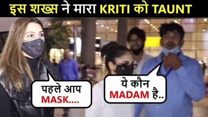 Kriti Sanon SCHOOLS A Random Man At Airport After He Asks To Remove Mask To Identify Her