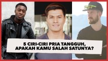 5 Ciri-Ciri Pria Tangguh, Apakah Kamu Salah Satunya?