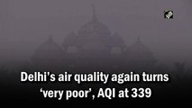 Delhi’s air quality again turns ‘very poor’, AQI at 339