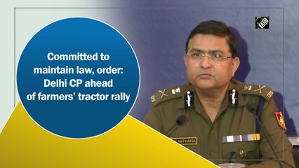 Committed to maintain law, order: Delhi CP ahead of farmers’ tractor rally
