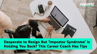 Desperate to Resign But ‘Impostor Syndrome’ is Holding You Back? This Career Coach Has Tips