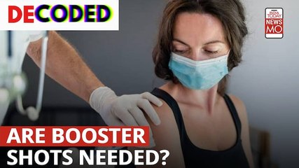 Are Booster Shots Needed To Fight Coronavirus | Decoded 