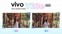 vivo V23e 5G  กับ Ultra Stable Video ถ่ายวิดีโอนิ่ง ๆ ด้วยกันสั่นพิเศษ