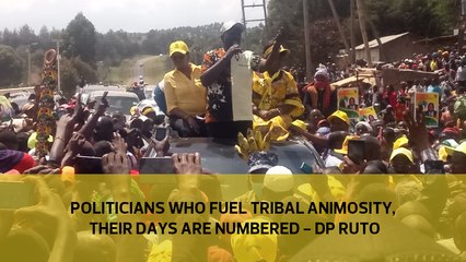 Politicians who fuel tribal animosity, their days are numbered - DP Ruto