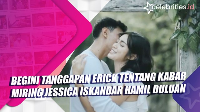 Begini Tanggapan Erick tentang Kabar Miring Jessica Iskandar Hamil Duluan
