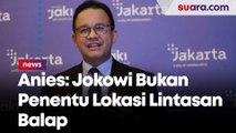 Anies Sebut Jokowi Bukan Penentu Lokasi Lintasan Balap Formula E