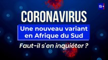 Coronavirus : un nouveau variant détecté en Afrique du Sud