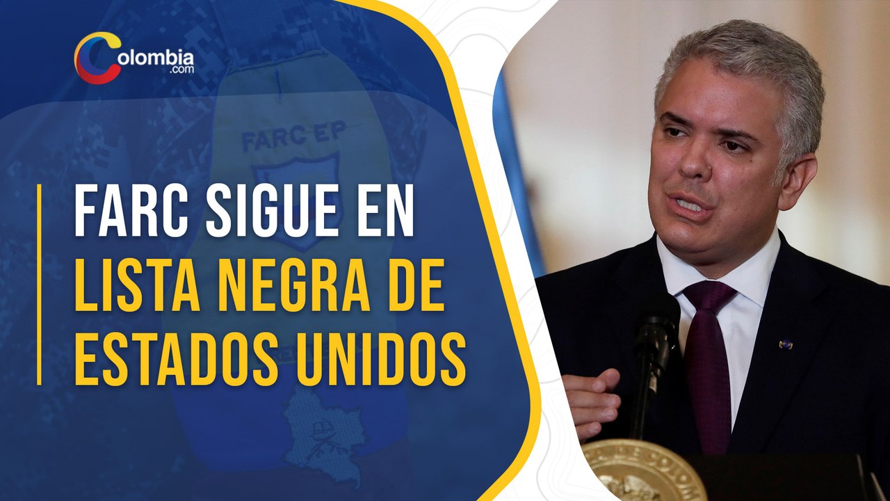 EE.UU. no ha notificado a Colombia el retiro de las FARC de lista de terroristas, señala Iván Duque
