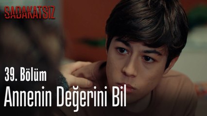 Annenin değerini bil - Sadakatsiz 39. Bölüm