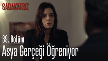 Asya gerçeği öğreniyor - Sadakatsiz 39. Bölüm