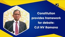 Constitution provides framework for debate: CJI Ramana