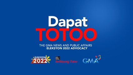 Dapat Totoo: The GMA News and Public Affairs #Eleksyon2022 Advocacy
