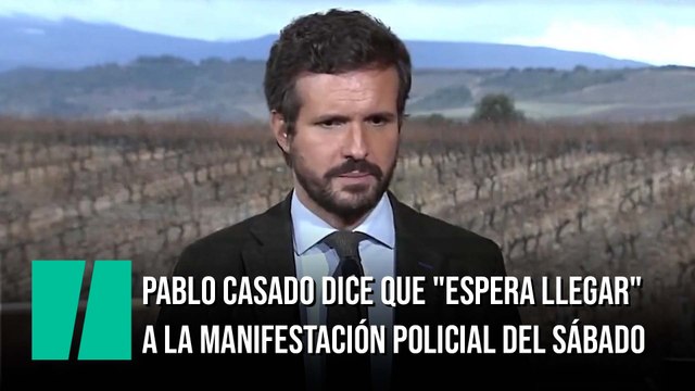 Pablo Casado dice que espera llegar a la manifestación policial del sábado