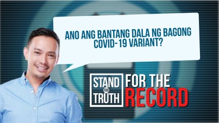 Ano ang bantang dala ng bagong COVID-19 variant? | Stand for Truth