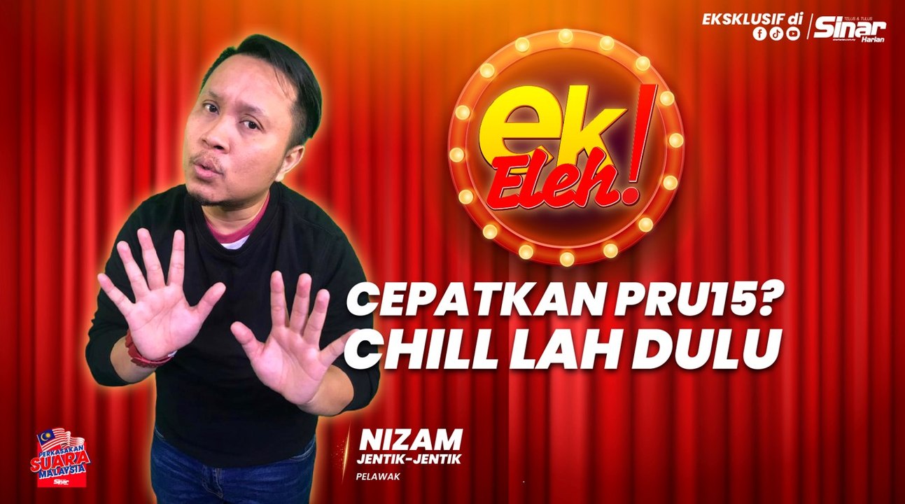 Cepatkan PRU15? Chill lah dulu