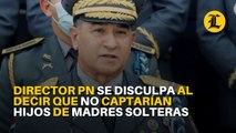 Director de la Policía pide disculpas por una expresión inadecuada al decir que no captarían hijos de madres solteras