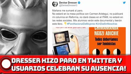¡DRESSER HIZO PARO EN TWITTER Y USUARIOS CELEBRAN SU AUSENCIA