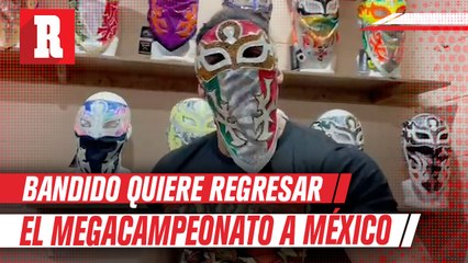 Bandido previo a Triplemania Regia: "El Megacampeonato debe regresar a nuestro país"