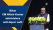 Bihar CM Nitish Kumar administers anti-liquor oath