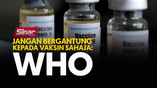 Jangan bergantung kepada vaksin sahaja: WHO