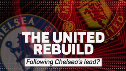 The United Rebuild - Following Chelsea’s Lead?