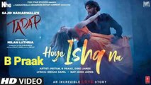 Hoye Ishq Na  Song  B Praak | Tadap | Ahan Shetty, Tara Sutaria | Pritam, Dino James | Dilsen Kumar, New Song, Latest Hindi Song, new songs, B Praak Song