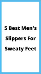 Best Men's Slippers For Sweaty Feet
