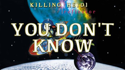 Killing Heidi - You Don't Know