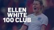 Ellen White - England's 100 Club