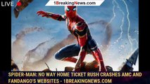 Spider-Man: No Way Home ticket rush crashes AMC and Fandango's websites - 1breakingnews.com