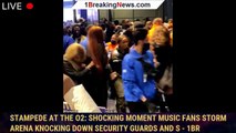 Stampede at the O2: Shocking moment music fans storm arena knocking down security guards and s - 1br
