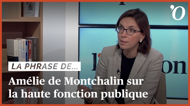 Amélie de Montchalin: «Les grands corps ont verrouillé le système de la haute fonction publique»