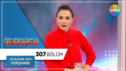 Didem Arslan Yılmaz'la Vazgeçme 307. Bölüm | 25 Kasım 2021