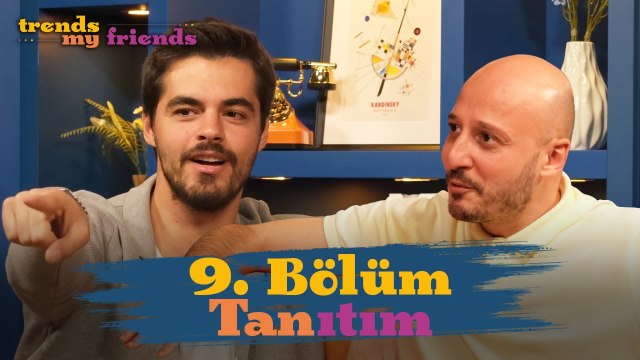 Trends My Friends 9. Bölüm Tanıtımı | Konuk: Berk Atan
