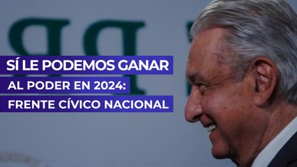 Sí le podemos ganar al poder en 2024: Frente Cívico Nacional