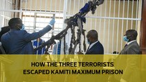 How the 3 terrorists escaped Kamiti Maximum Prison