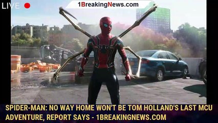 Spider-Man: No Way Home won't be Tom Holland's last MCU adventure, report says - 1breakingnews.com