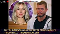 Colton Underwood admits he put ex Cassie Randolph 'through hell' - 1breakingnews.com