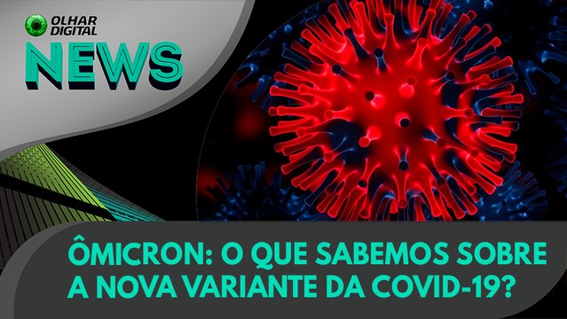 Ao Vivo | Ômicron: o que sabemos sobre a nova variante da Covid-19? | 29/11/2021 | #OlharDigital