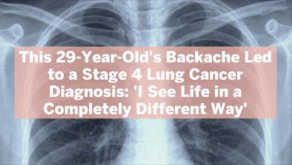 Tải video: This 29-Year-Old's Backache Led to a Stage 4 Lung Cancer Diagnosis: 'I See Life in a Compl