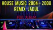 Dj House Music 2002 2004 2005 2006 2007 2008 - Dj Remix Jadul Dj Remix Jaman Sekolah