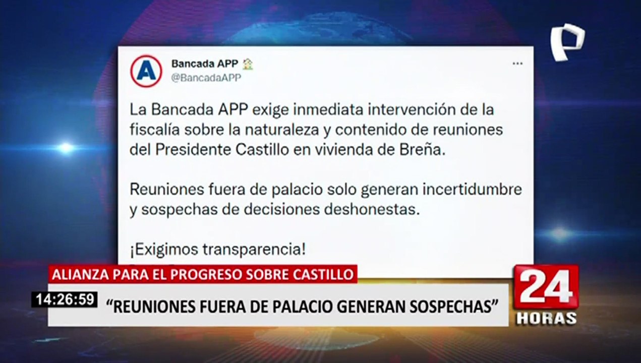APP exige "inmediata intervención de la fiscalía" por reuniones de Castillo en Breña