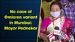 No case of Omicron variant in Mumbai: Mayor Pednekar