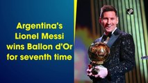 Argentina's Lionel Messi wins Ballon d'Or for seventh time