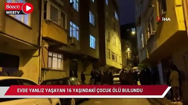Evde yalnız yaşayan 16 yaşındaki çocuk kaldığı dairede ölü bulundu