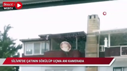 Silivri’de çatının sökülüp uçma anı kamerada
