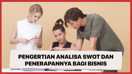 Pengertian Analisa SWOT dan Penerapannya Bagi Bisnis